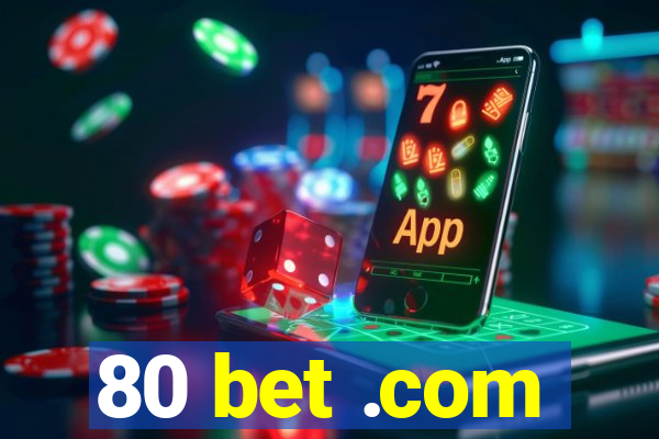 80 bet .com